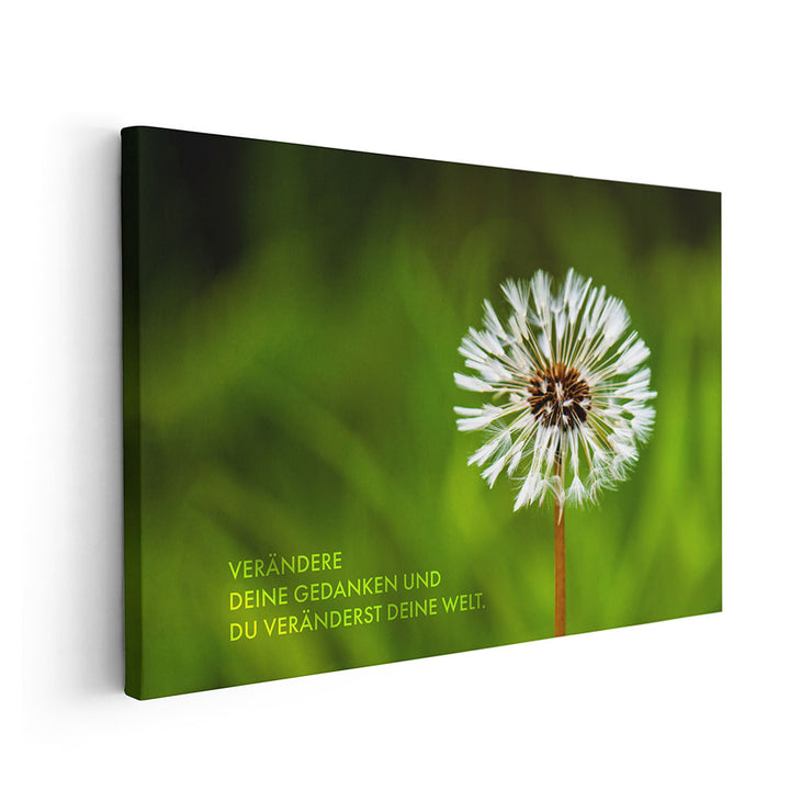 Verändere Deine Gedanken. Und Du veränderst Deine Welt – Leinwandbild mit Affirmation